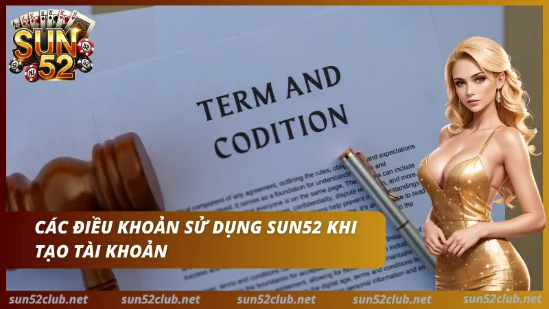 Điều Khoản Sử Dụng Sun52 — Quy Định & Quyền Lợi Hội Viên 2026 1 Điều kiện đăng ký tài khoản theo điều khoản sử dụng Sun52