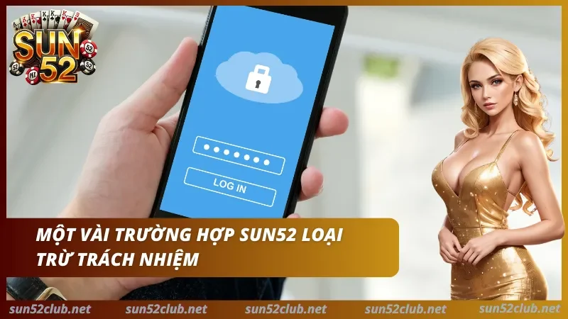 Miễn Trừ Trách Nhiệm Sun52: Chính Sách Pháp Lý & Bảo Vệ Hội Viên 2026 2 miễn trừ trách nhiệm Sun52