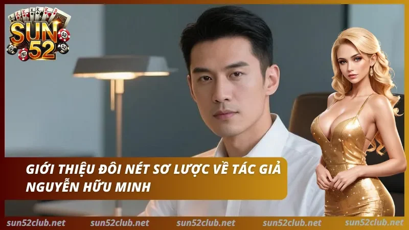 Tác Giả Nguyễn Hữu Minh: CEO Tài Ba Đưa Sun52 Lên Top 1 Châu Á 2026 1 tác giả Nguyễn Hữu Minh