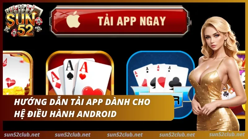 Tải App Sun52 - Trải Nghiệm Mượt mà, Không Lo Giật Lag 2 Hướng dẫn cài đặt cho Android