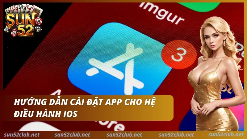 Tải App Sun52 - Trải Nghiệm Mượt mà, Không Lo Giật Lag 3 Hướng dẫn cài đặt cho iOS