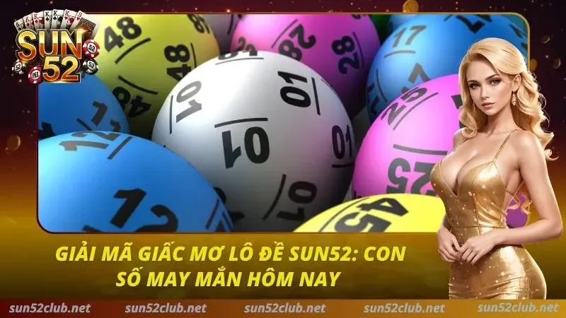 Giải Mã Giấc Mơ Lô Đề Sun52: Con Số May Mắn Hôm Nay 1 Giải Mã Giấc Mơ Lô Đề Sun52