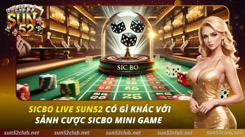 Sicbo Live Sun52 Có Gì Khác Với Sảnh Cược Sicbo Mini Game 1 Sicbo Live Sun52